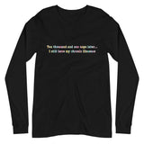 Ten Thousand and One Naps Later...I Still Have My Chronic Illnesses Unisex Long Sleeve Tee