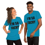 I'm So Tachy Tachys Short-Sleeve Unisex T-Shirt