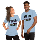 I'm So Tachy Tachys Short-Sleeve Unisex T-Shirt