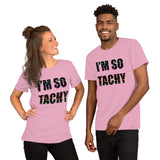 I'm So Tachy Tachys Short-Sleeve Unisex T-Shirt