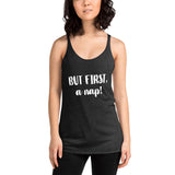 But First, A Nap! Women's Racerback Tank