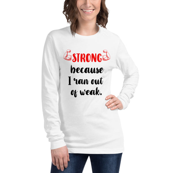 Strong Because I Ran Out Of Weak/Red Unisex Long Sleeve Tee