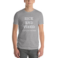 Sick And Tired Of Being Sick And Tired Short-Sleeve T-Shirt