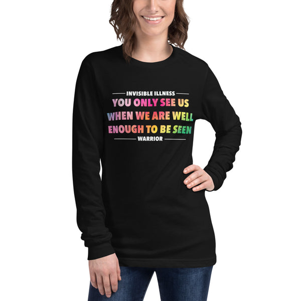 You Only See Us When We Are Well Enough To Be Seen Unisex Long Sleeve Tee