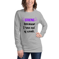 Strong Because I Ran Out Of Weak/Purple Unisex Long Sleeve Tee