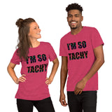 I'm So Tachy Tachys Short-Sleeve Unisex T-Shirt