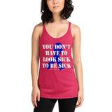 You Don't Have To Look Sick To Be Sick/Blue Women's Racerback Tank