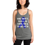 You Don't Have To Look Sick To Be Sick/Blue Women's Racerback Tank