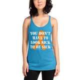 You Don't Have To Look Sick To Be Sick/Orange Women's Racerback Tank