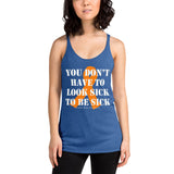 You Don't Have To Look Sick To Be Sick/Orange Women's Racerback Tank